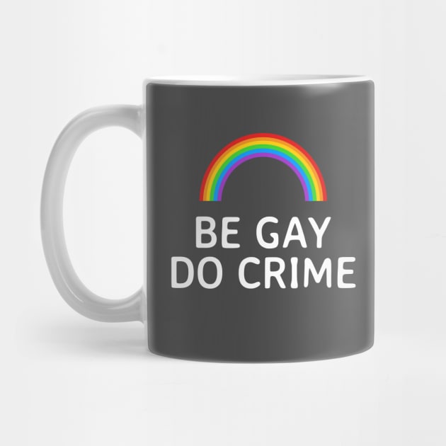 Be Gay Do Crime Rainbow by Ghost Of A Chance 